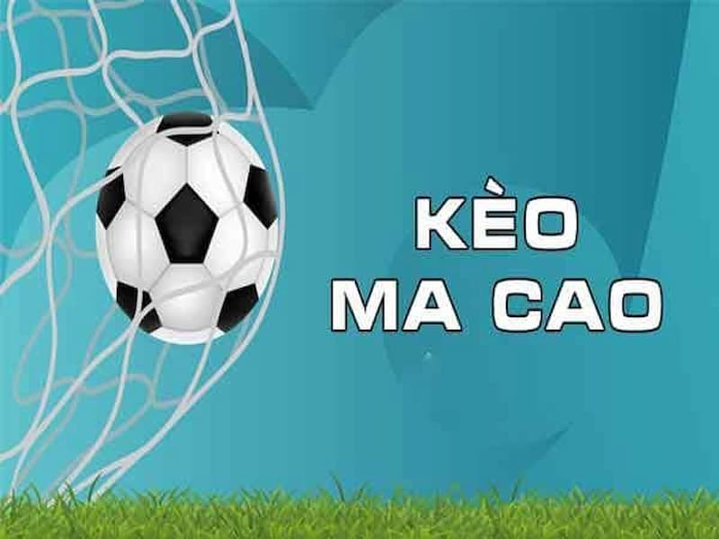 Cách đọc và hiểu kèo macao trong kèo bóng đá