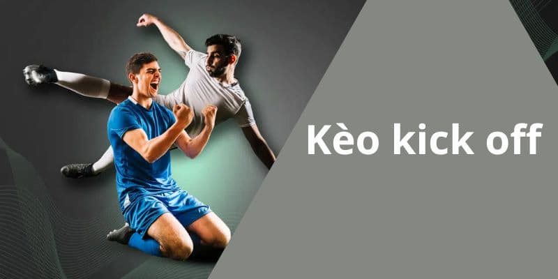 Hiểu đúng Kèo kick off là gì trong cá cược thể thao