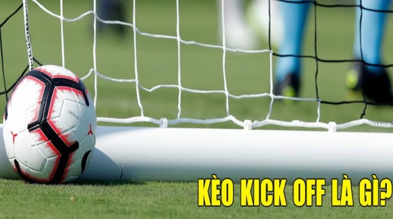 Tại sao Kèo kick off thu hút người chơi cá cược?