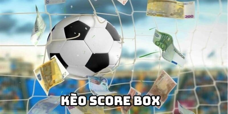 Kèo chấp Score Box Tìm hiểu về Kèo chấp Score Box